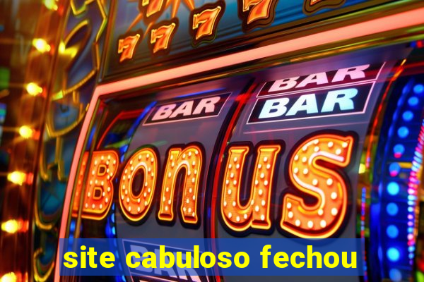 site cabuloso fechou