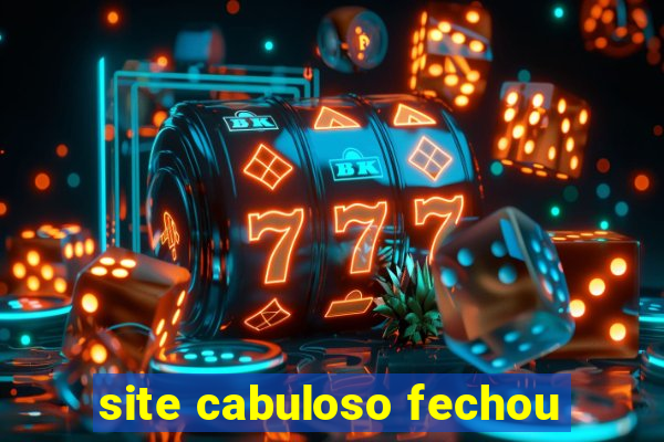 site cabuloso fechou