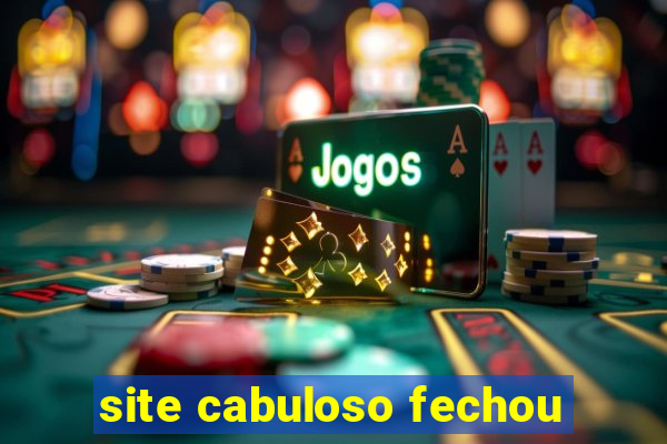 site cabuloso fechou