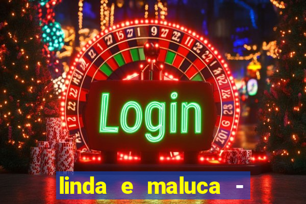 linda e maluca - orochi letra