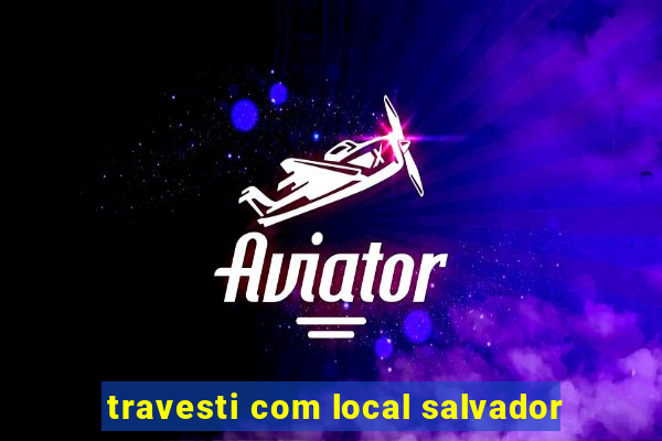 travesti com local salvador