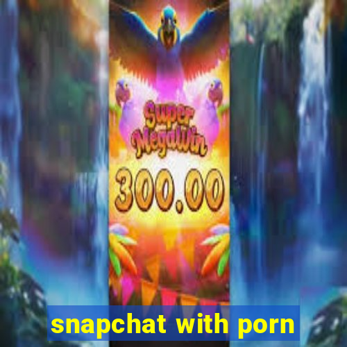 snapchat with porn