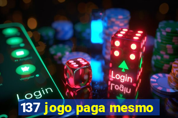 137 jogo paga mesmo