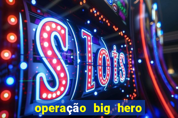 operação big hero assistir online