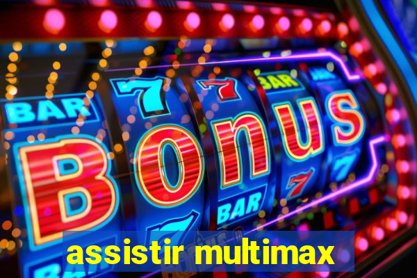 assistir multimax