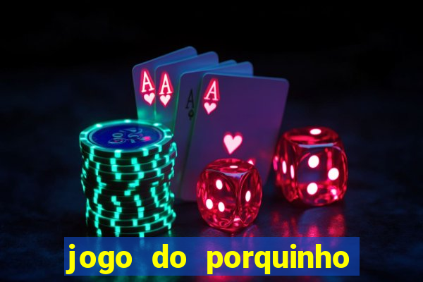 jogo do porquinho para ganhar dinheiro