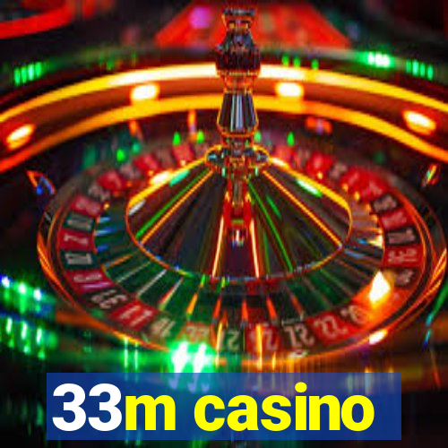 33m casino