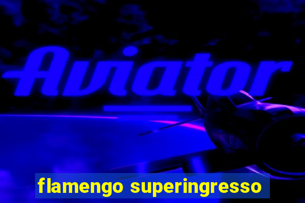 flamengo superingresso