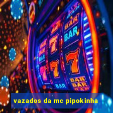 vazados da mc pipokinha