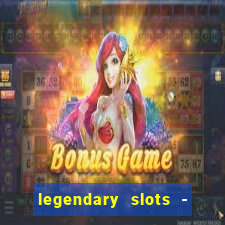 legendary slots - casino games