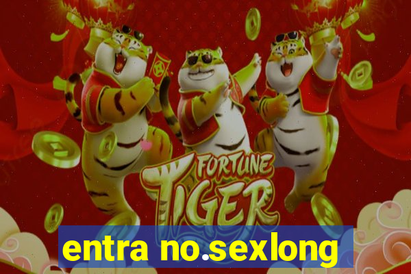 entra no.sexlong