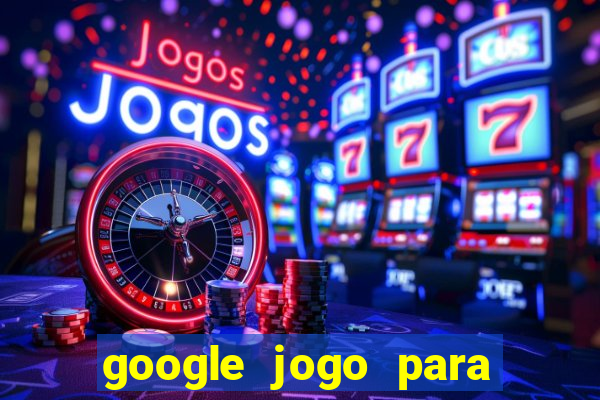 google jogo para ganhar dinheiro