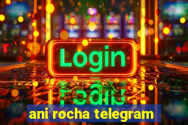 ani rocha telegram