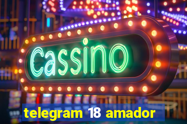 telegram 18 amador