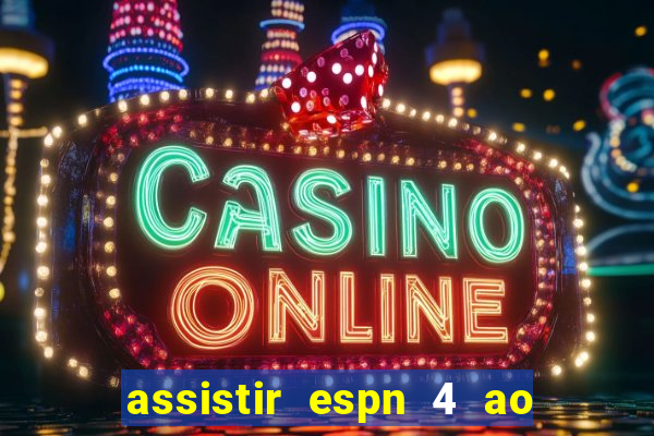 assistir espn 4 ao vivo gratis