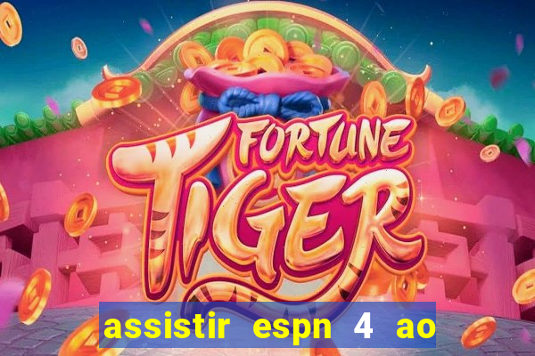 assistir espn 4 ao vivo gratis