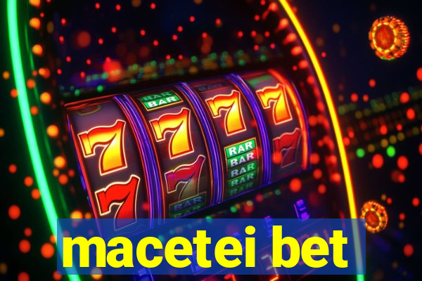 macetei bet