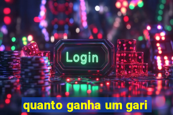 quanto ganha um gari