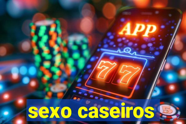 sexo caseiros