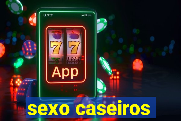 sexo caseiros