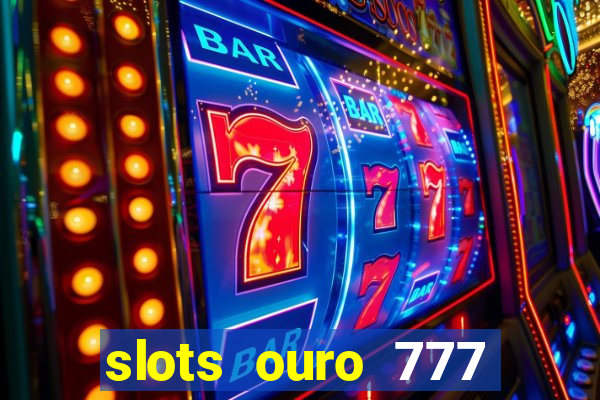 slots ouro 777 play store