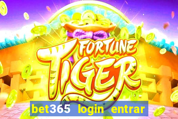 bet365 login entrar agora direto no celular