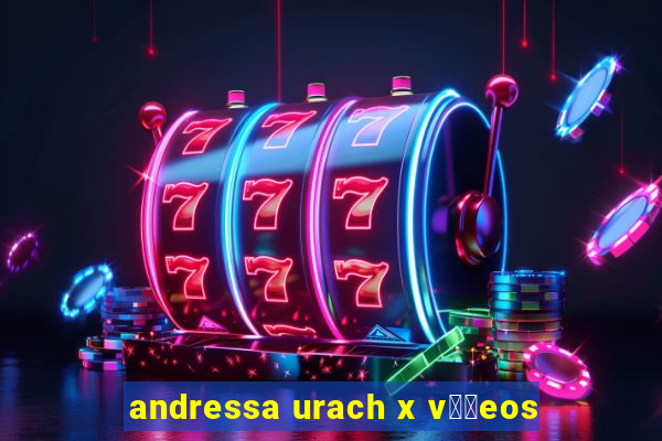 andressa urach x v閾哾eos