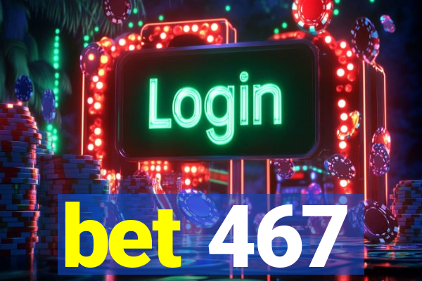 bet 467