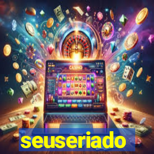 seuseriado