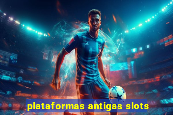 plataformas antigas slots