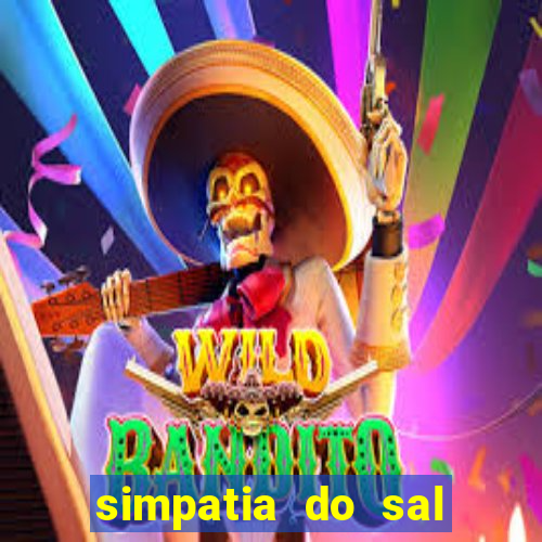 simpatia do sal grosso para afastar rival