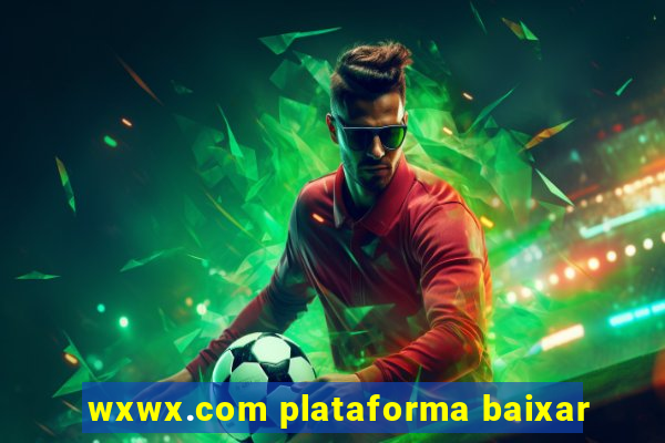 wxwx.com plataforma baixar