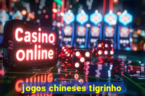 jogos chineses tigrinho