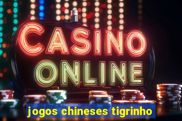 jogos chineses tigrinho