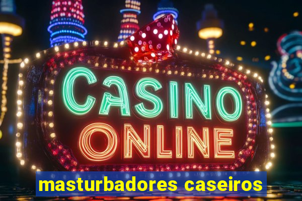 masturbadores caseiros