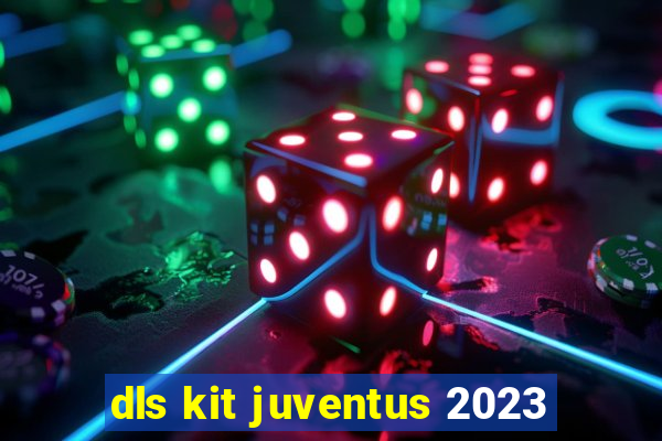 dls kit juventus 2023