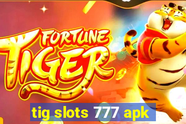 tig slots 777 apk