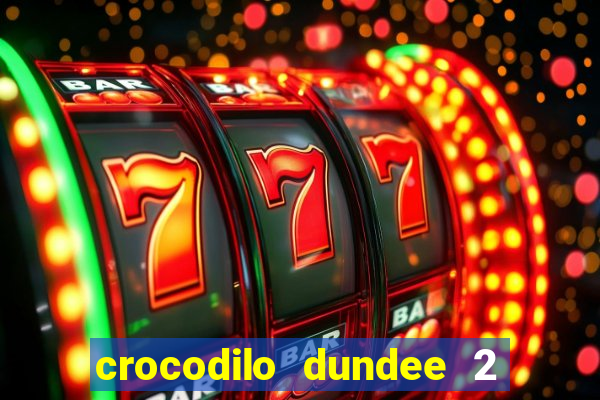 crocodilo dundee 2 filme completo dublado