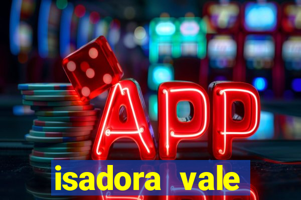 isadora vale reclame aqui