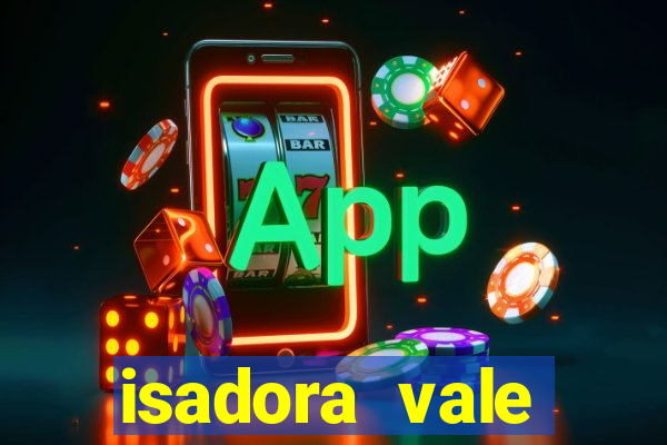 isadora vale reclame aqui