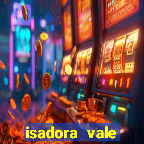 isadora vale reclame aqui