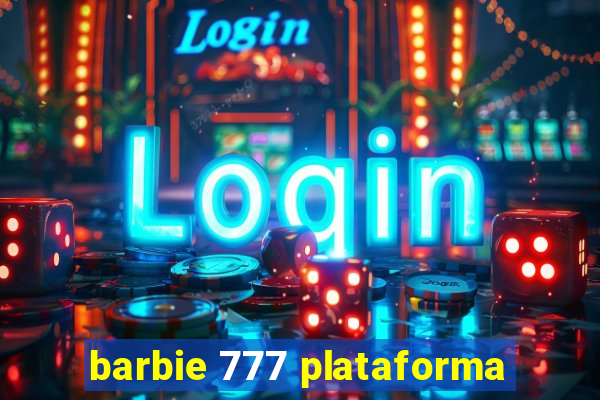 barbie 777 plataforma