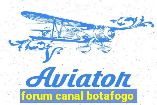 forum canal botafogo