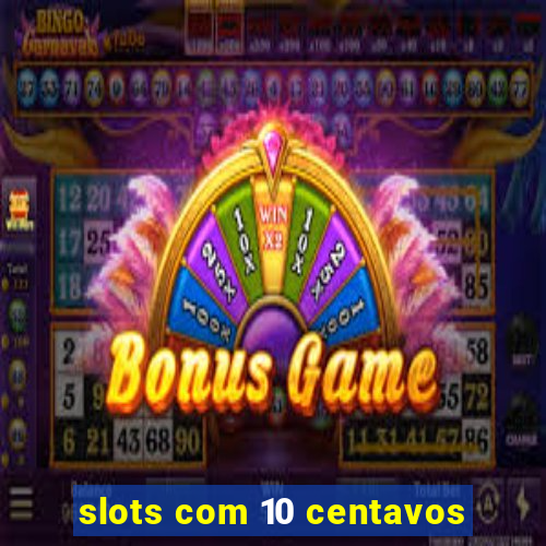 slots com 10 centavos