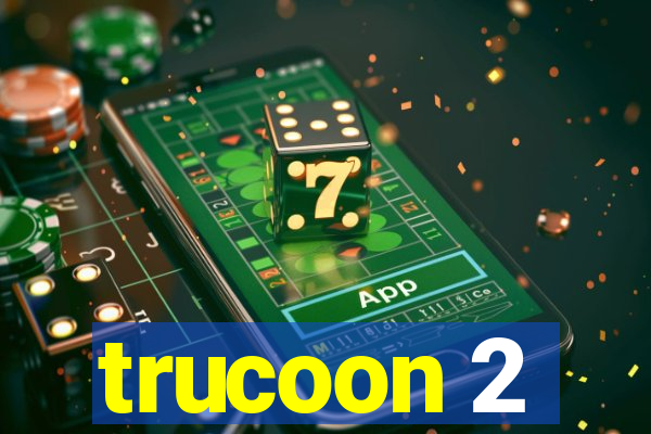 trucoon 2