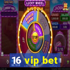 16 vip bet