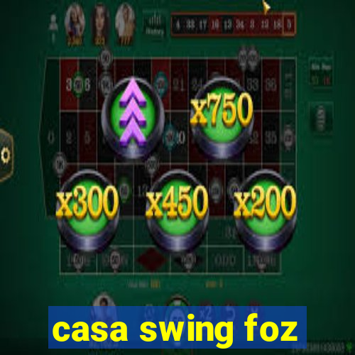 casa swing foz