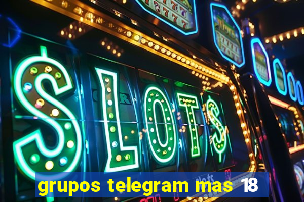 grupos telegram mas 18