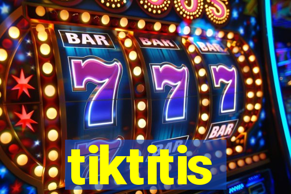 tiktitis