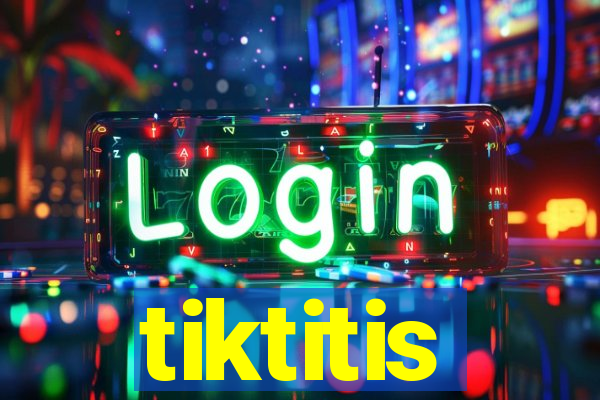 tiktitis